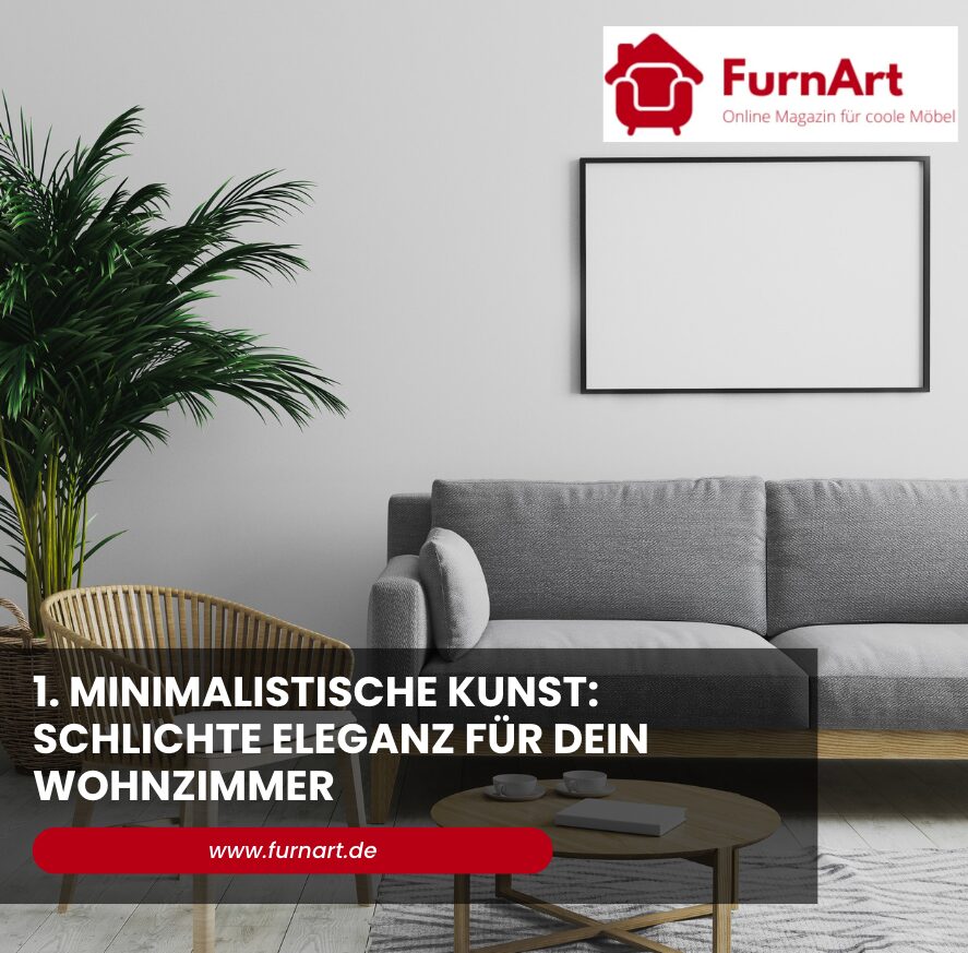 1. Minimalistische Kunst: Schlichte Eleganz für dein Wohnzimmer
